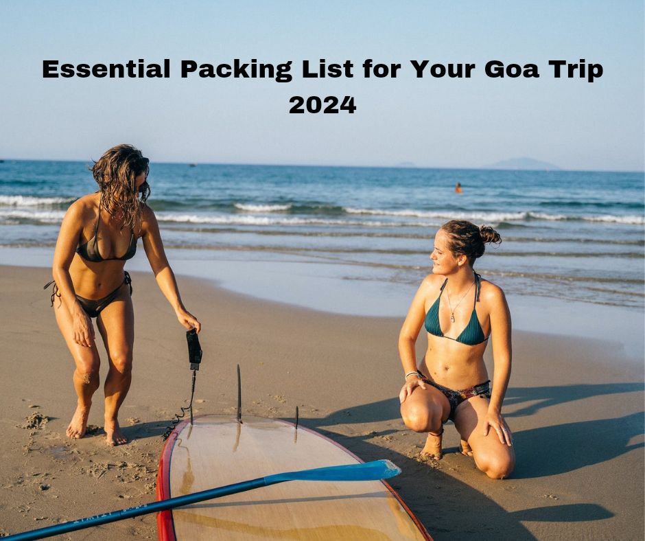 Essential Packing List for Your Goa Trip 2024