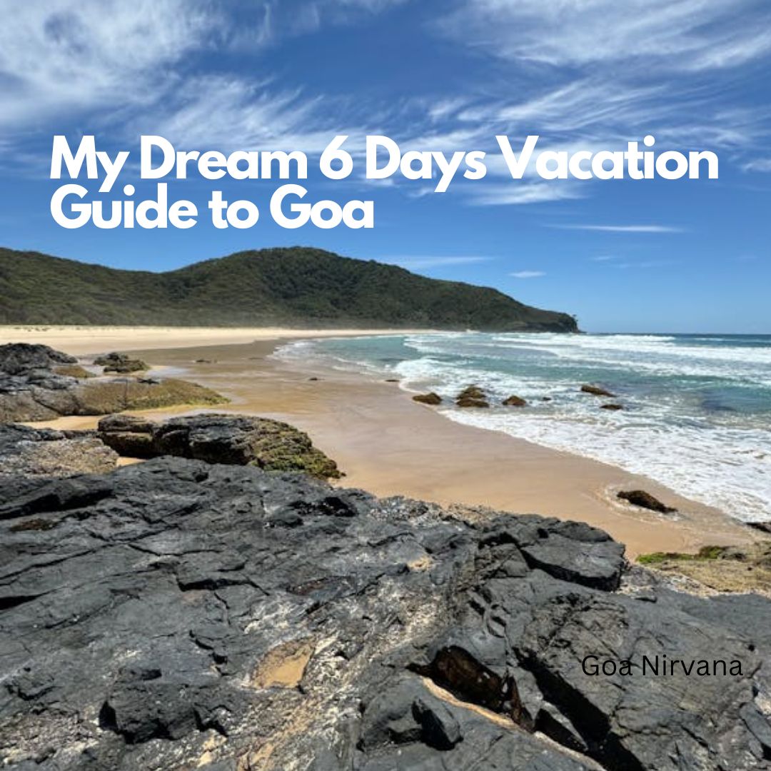 Goa Nirvana My Dream 6 Days Vacation Guide to Goa